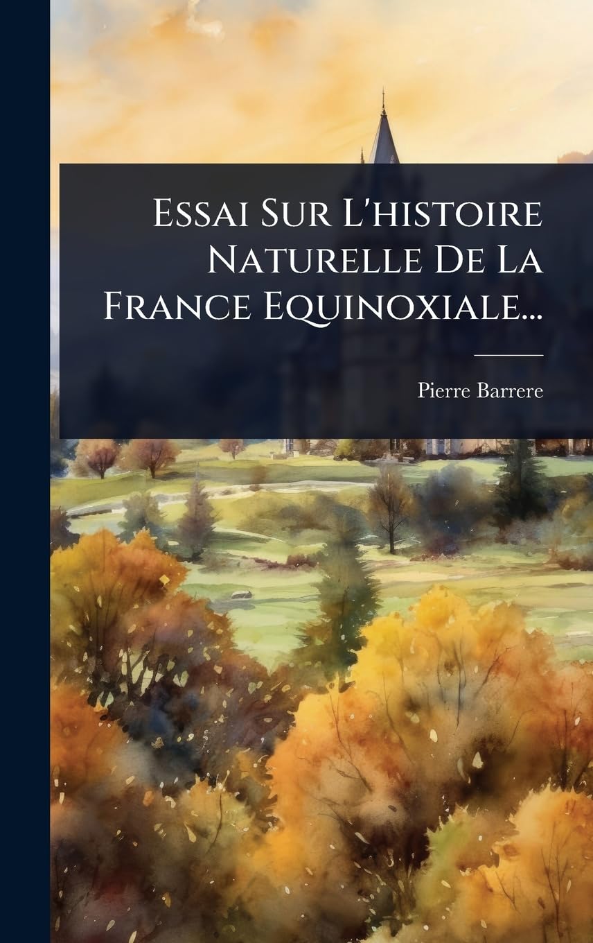 Essai Sur L'histoire Naturelle De La France Equinoxiale...