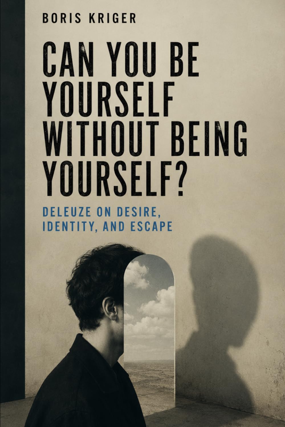 CAN YOU BE YOURSELF WITHOUT BEING YOURSELF?: DELEUZE ON DESIRE, IDENTITY, AND ESCAPE
