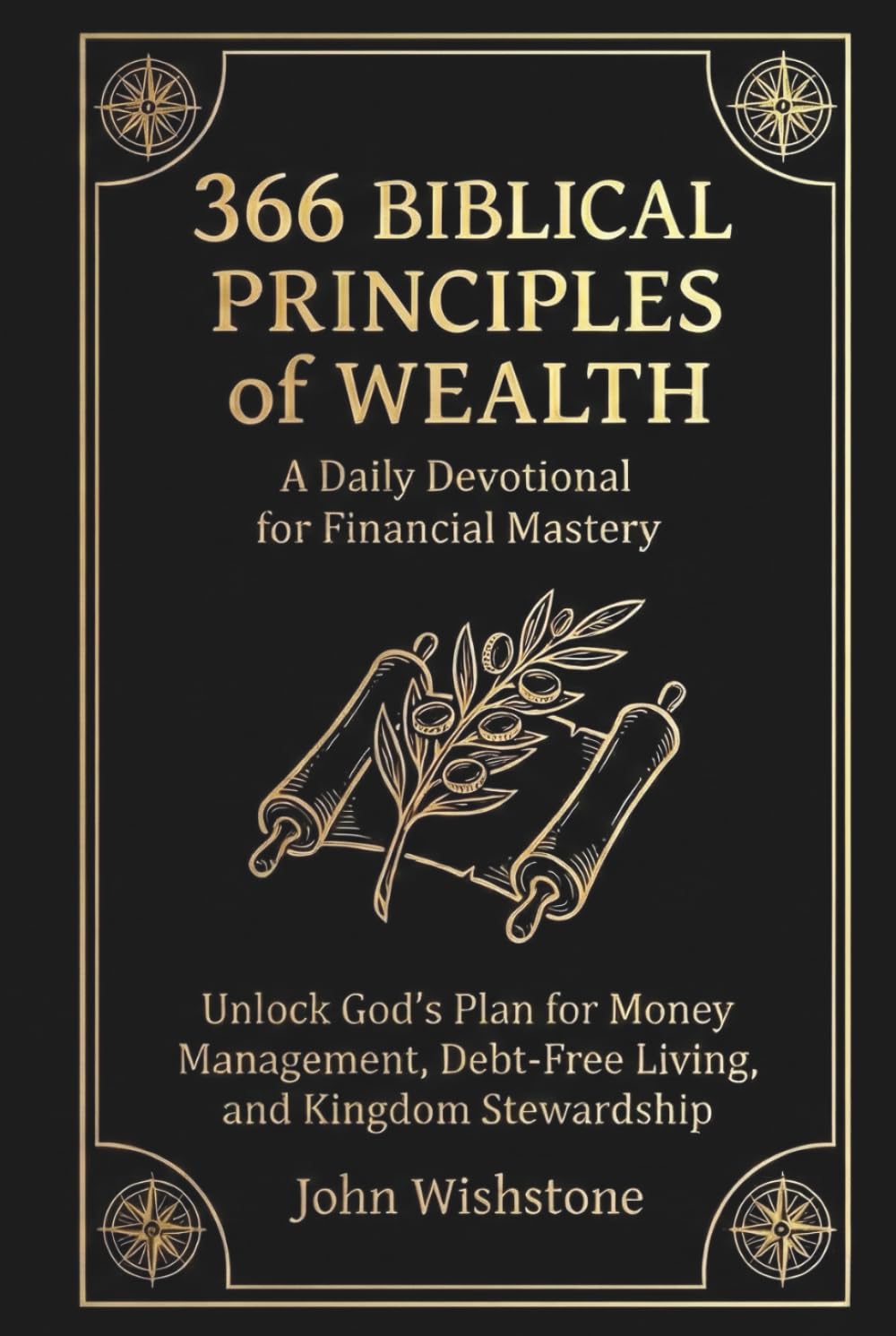 366 Biblical Principles of Wealth: A Daily Devotional for Financial Mastery: Unlock God's Plan for Money Management, Debt-Free Living, and Kingdom Stewardship (Prayer & Devotional)