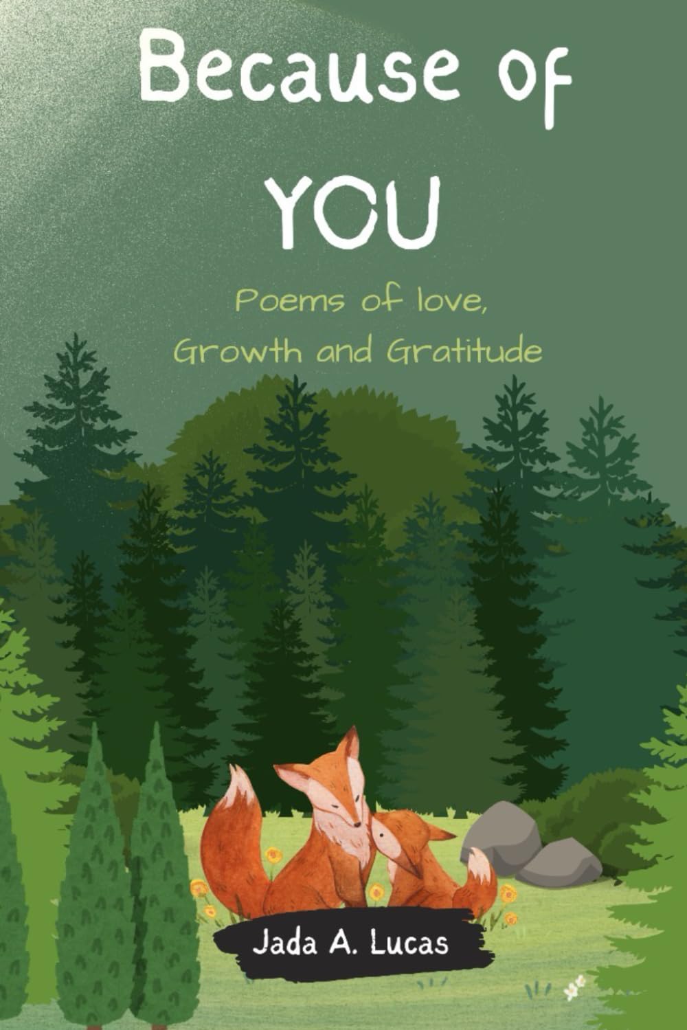 Because of you: Poems of love, Growth and Gratitude