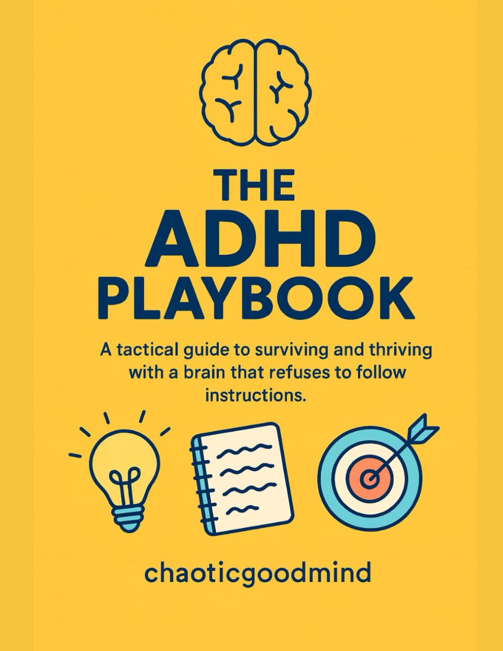 The ADHD Playbook: A tactical guide to surviving and thriving with a brain that refuses to follow instructions.