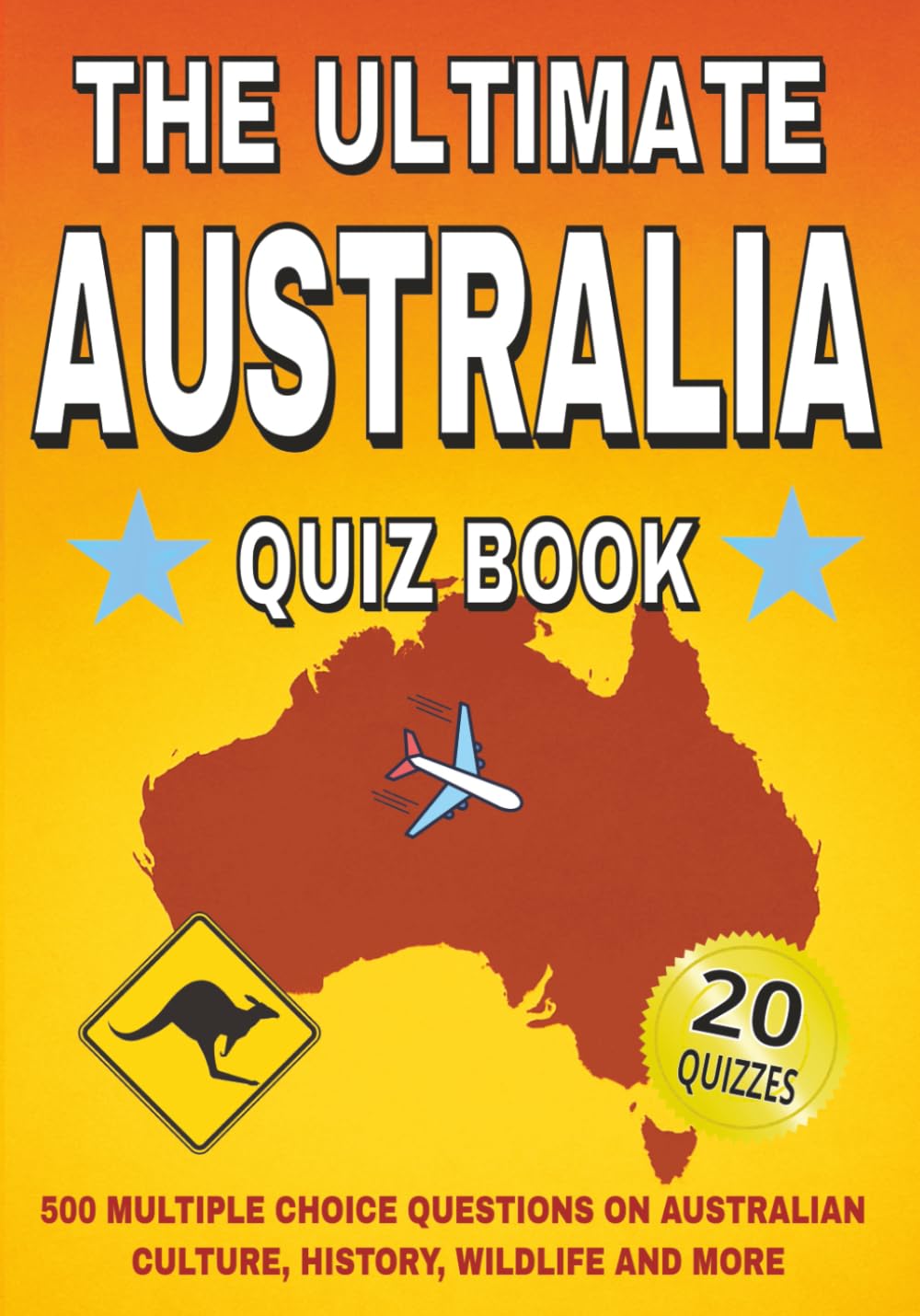 The Ultimate Australia Quiz Book: 500 Multiple Choice Questions on Australian Culture, History, Wildlife, and More - With Answers and Explanations