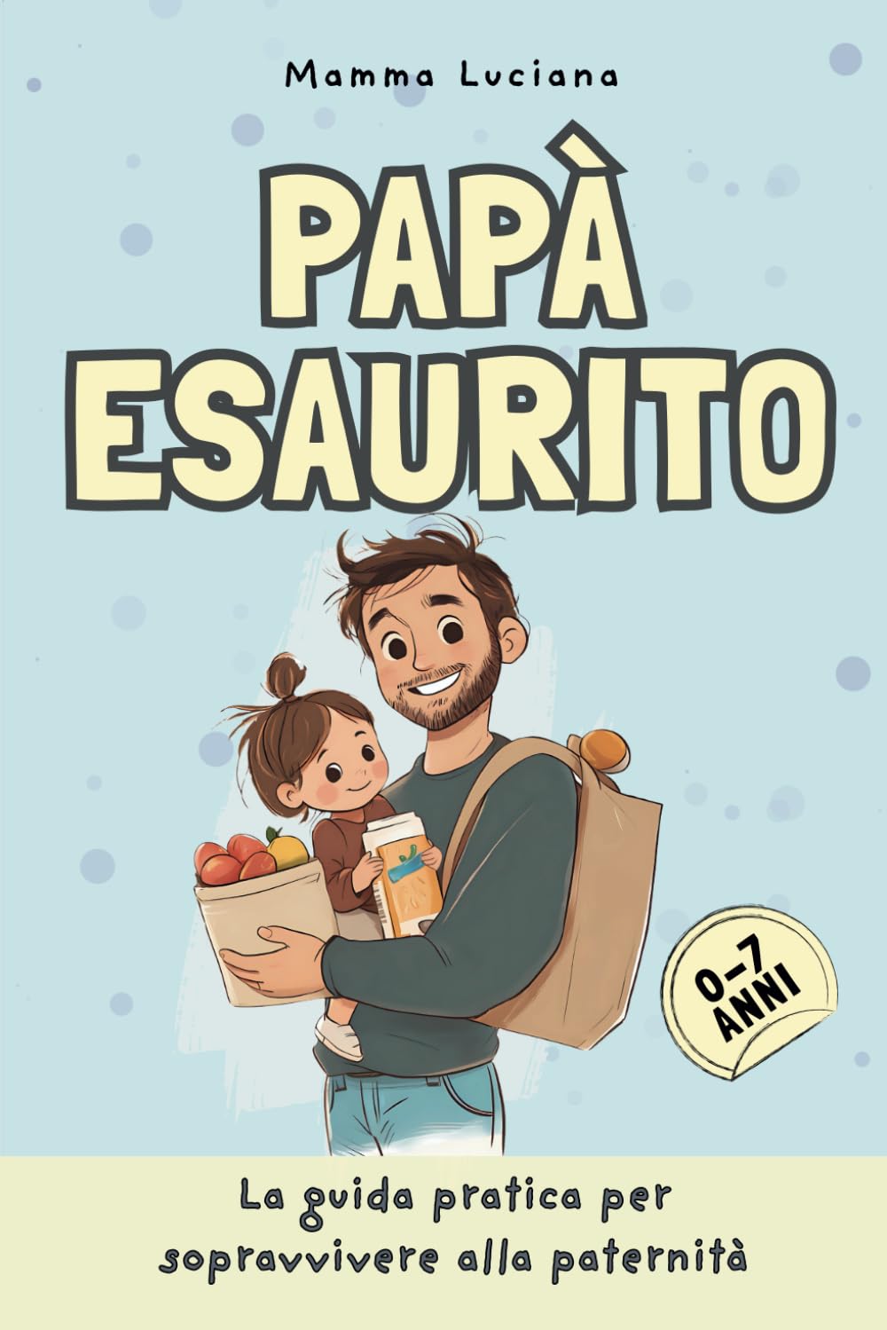 Papà esaurito:: La guida pratica per sopravvivere alla paternità