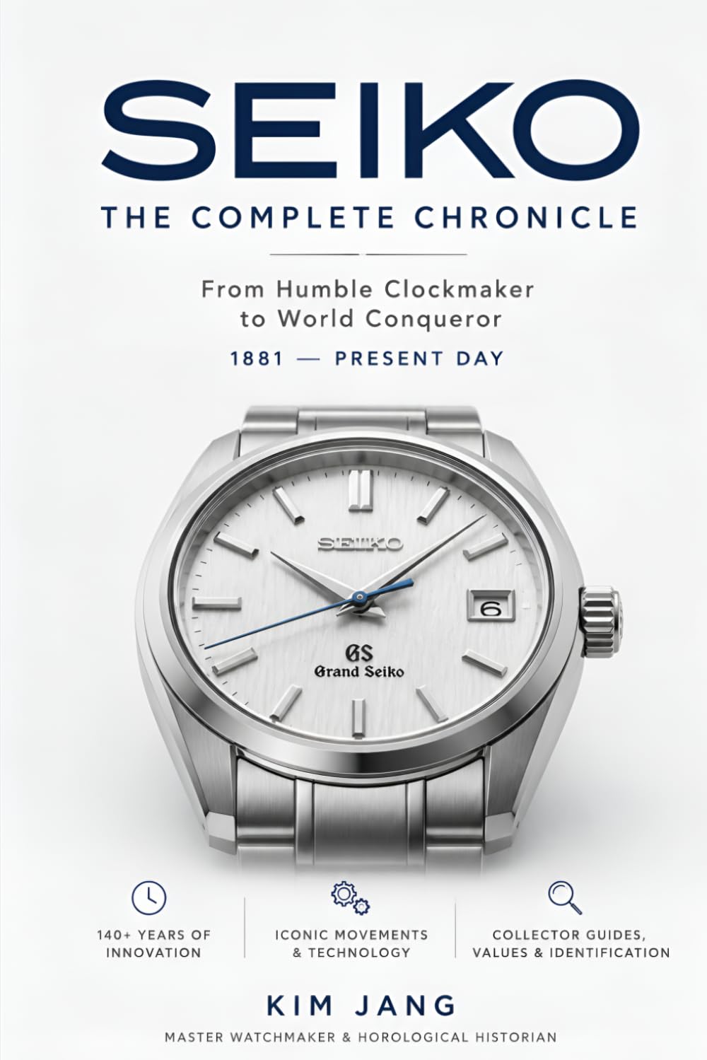 SEIKO: THE COMPLETE CHRONICLE: A Master Watchmaker's Definitive Reference to Vintage Calibers, Grand Seiko, and Horological History (Seiko DNA: The Master Guide)