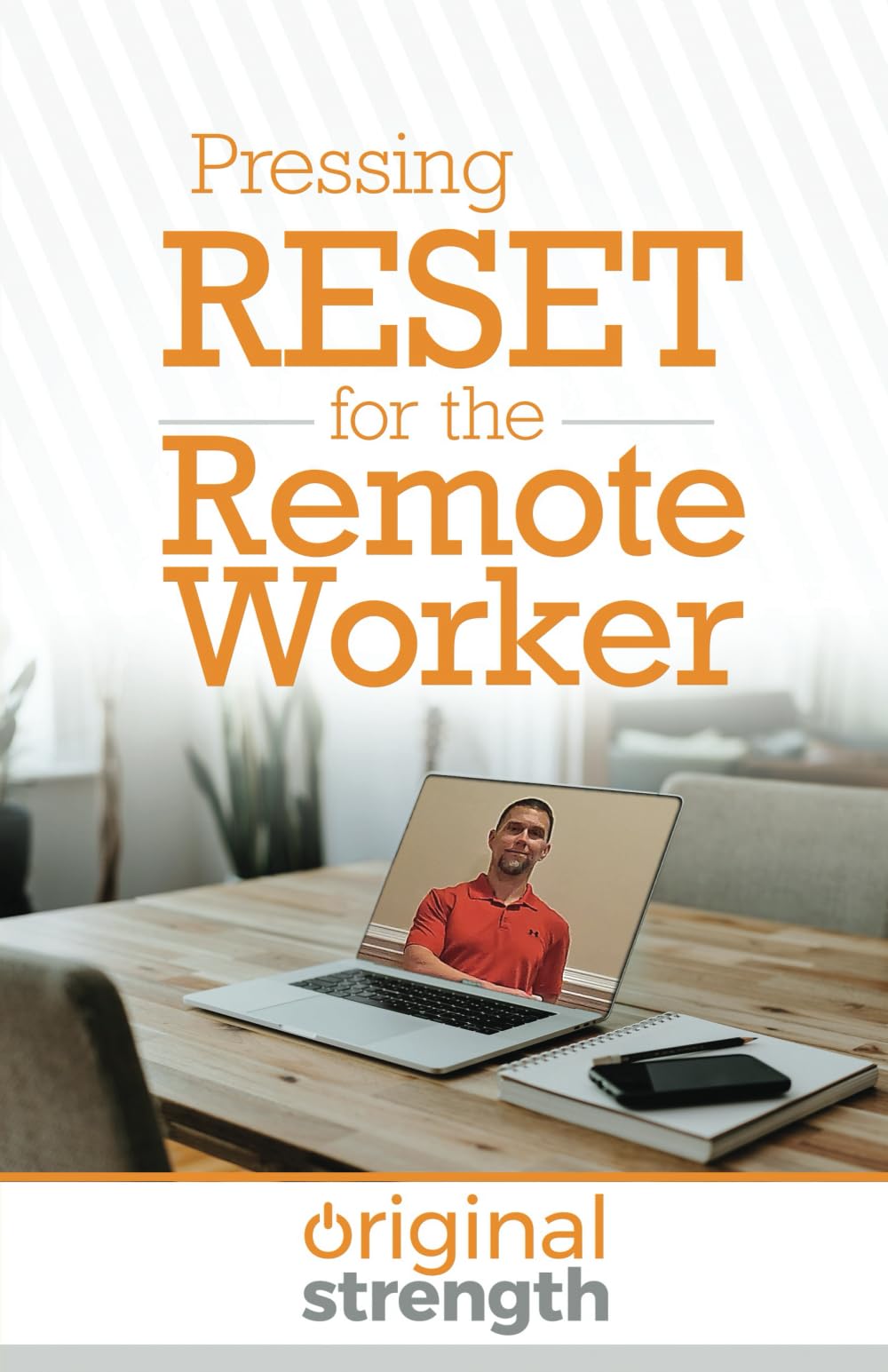 Pressing RESET for the Remote Worker (Pressing RESET For Living Life Better & Stronger)