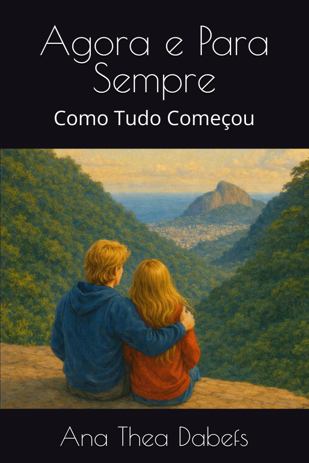 Agora e Para Sempre: Como Tudo Começou (Agora e Para Sempre: O Amor Verdadeiro Não Desiste)