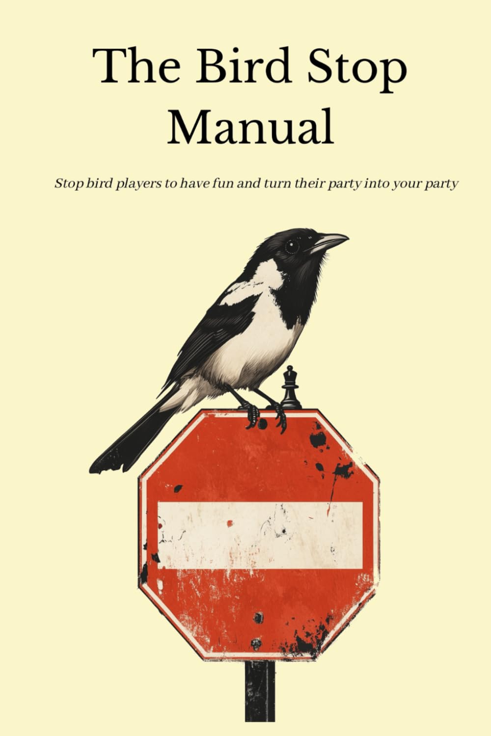 The Bird Stop Manual: Chess Openings for Black: stop bird/f4 players to have fun and turn their party into your party