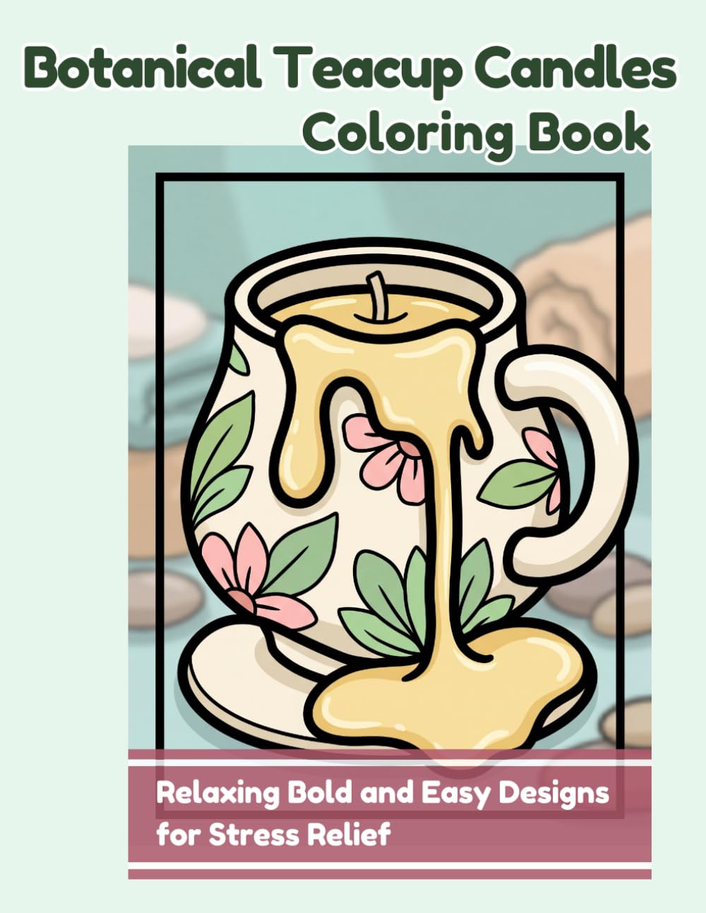 Botanical Teacup Candles Coloring Book: Relaxing Bold and Easy Designs for Stress Relief