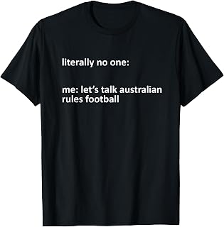 Australian Rules Football Meme Literally No One: Me: Let's T-Shirt