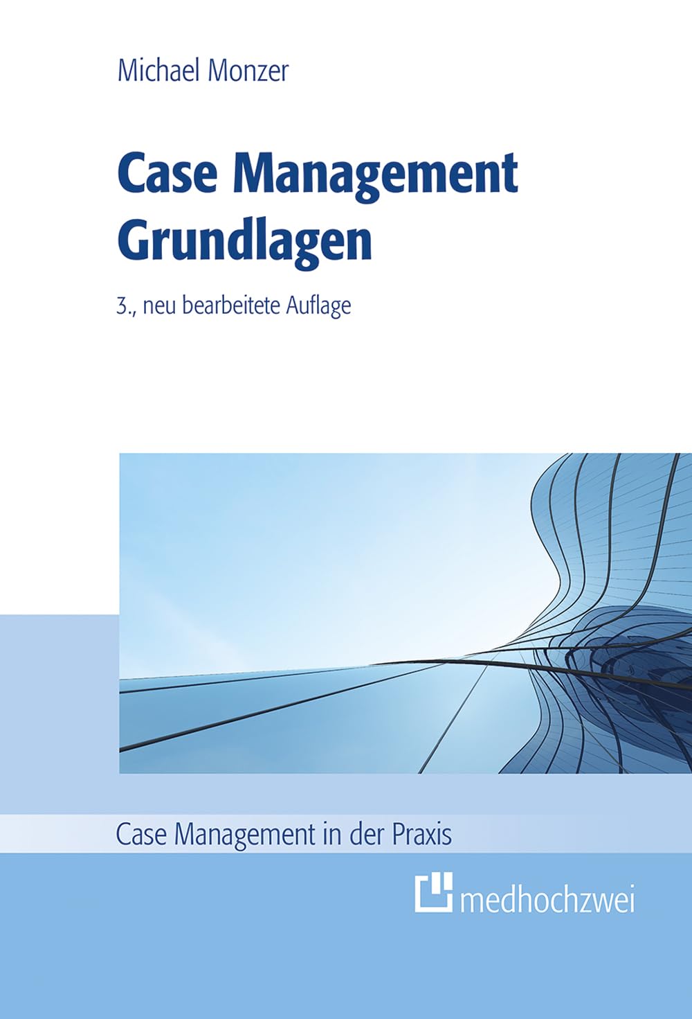 Case Management Grundlagen. (Case Management in der Praxis)