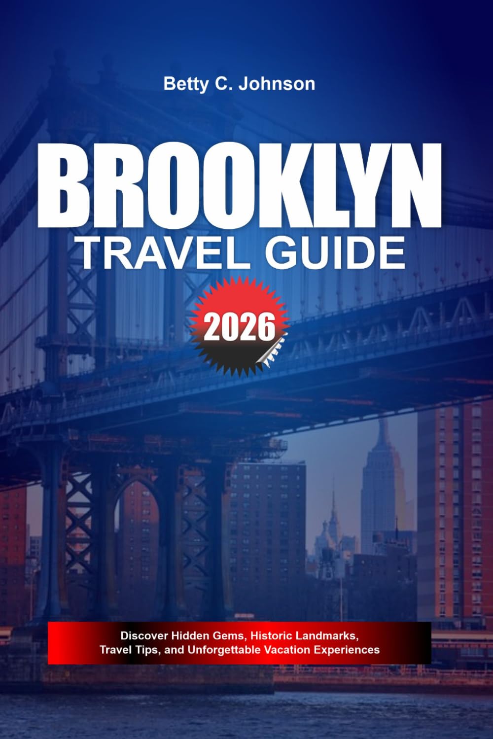 BROOKLYN TRAVEL GUIDE 2026: Discover Hidden Gems, Historic Landmarks, Travel Tips, and Unforgettable Vacation Experiences