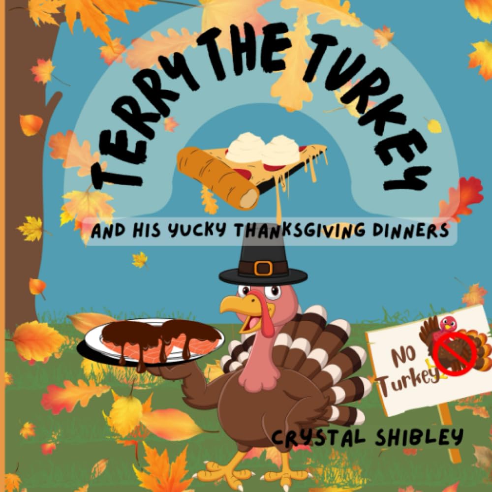 TERRY THE TURKEY AND HIS YUCKY THANKSGIVING DINNERS: A Silly Story To Make Reading Time Fun.