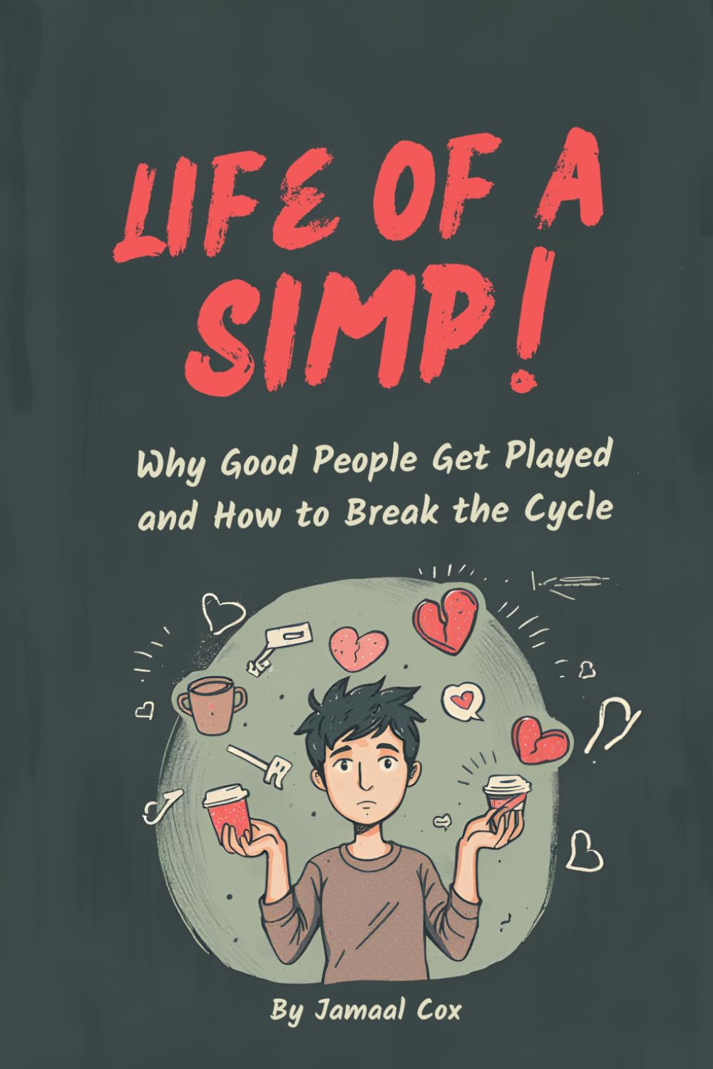 Life of A Simp!: Why Good People Get Played and How to Break the Cycle