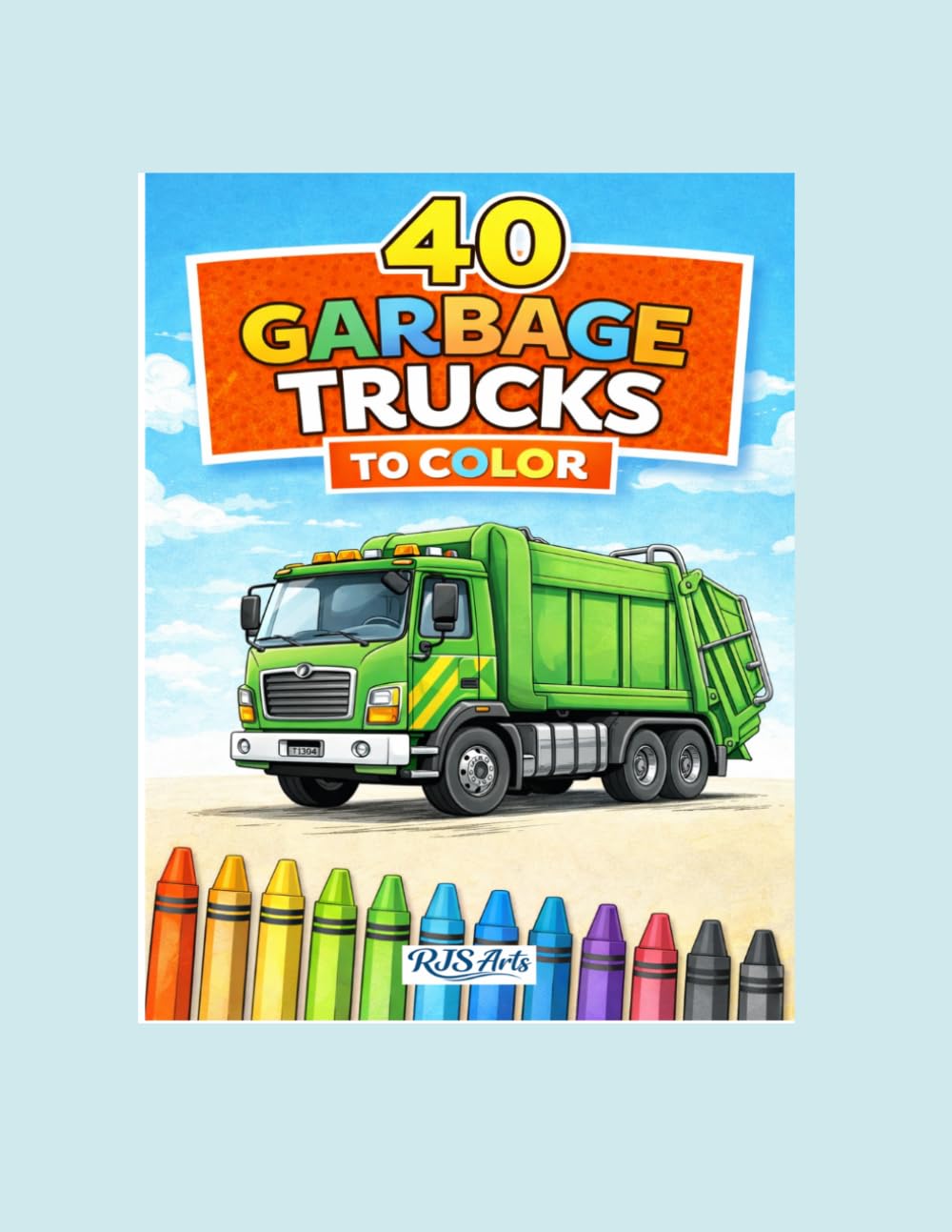 40 Garbage Trucks to Color: A Fun and Easy Coloring Book for Kids!