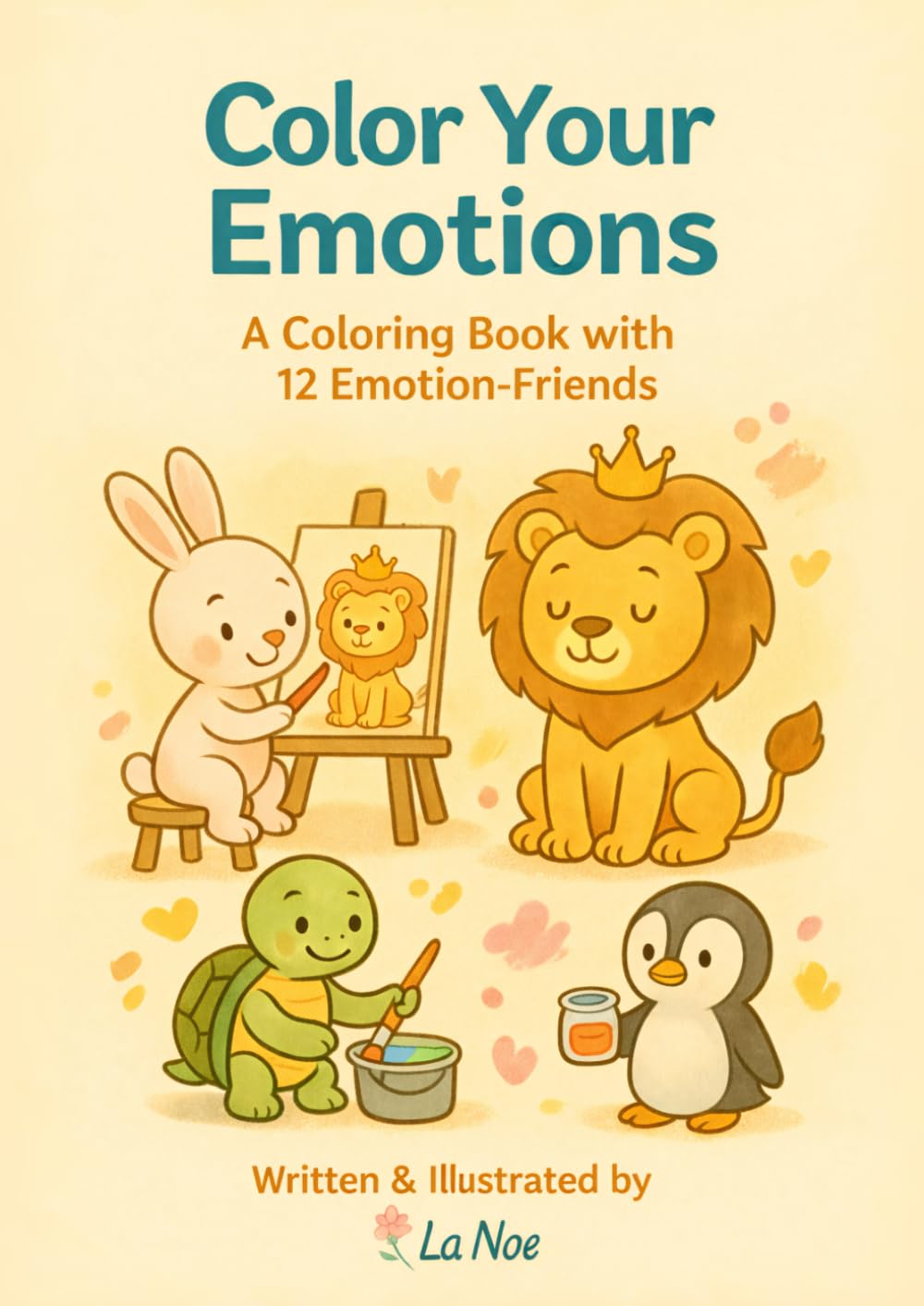 Color Your Emotion: A Coloring book with 12 emotion-friends (Little Hands, Big Feelings — La Noe)