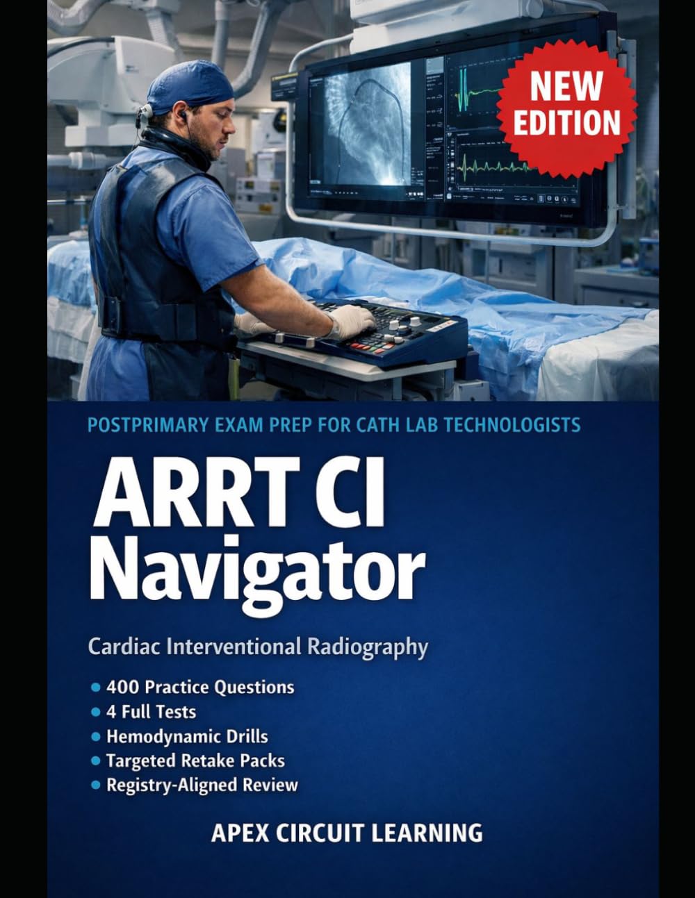 ARRT CARDIAC-INTERVENTIONAL NAVIGATOR: ARRT CI Advanced Registry Exam Prep with Cath Lab Case Scenarios, Hemodynamic Drills & Registry-Aligned Practice Exams