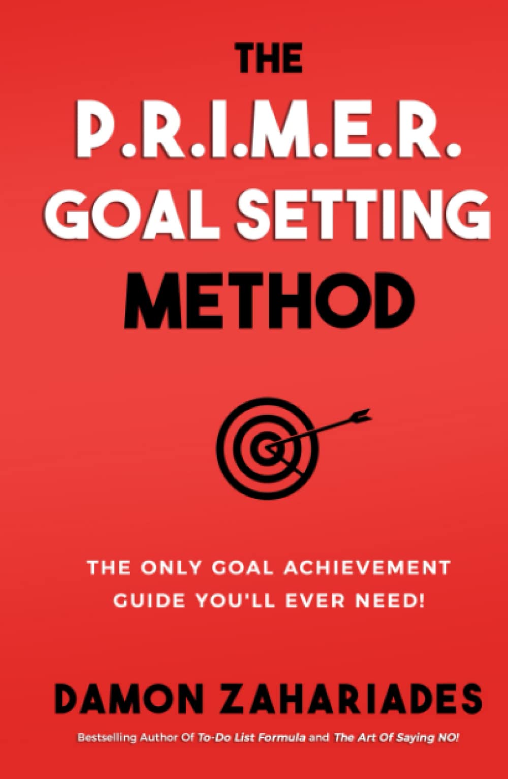 The P.R.I.M.E.R. Goal Setting Method: The Only Goal Achievement Guide You'll Ever Need! (Self-Help Books for Busy People)