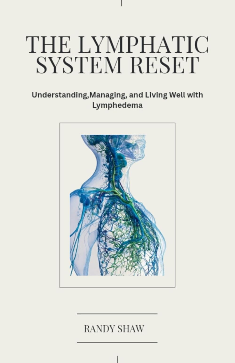 THE LYMPHATIC RESET: A Complete Guide to Understandng, Managing, and Living Well with Lymphedema