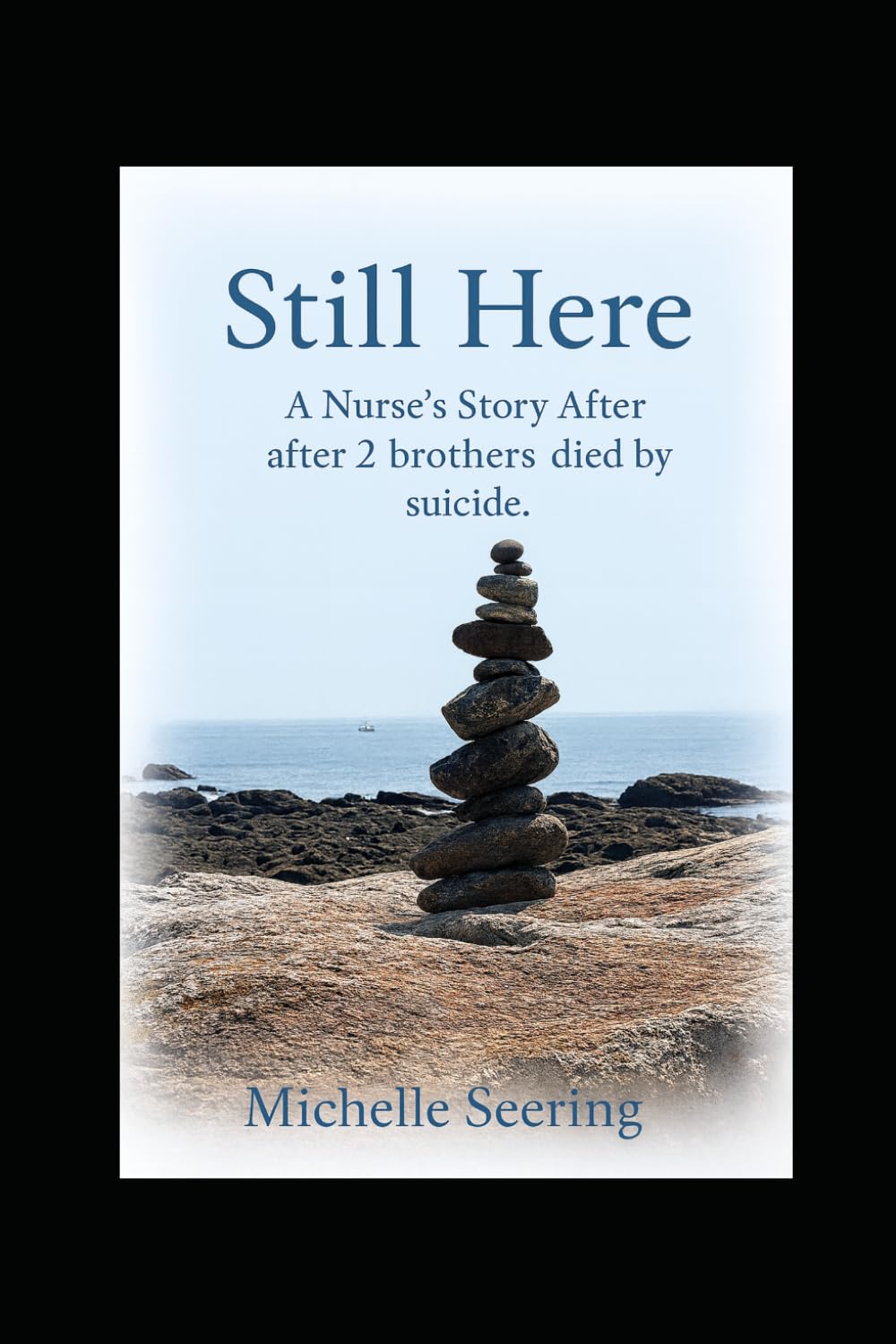 Still Here: a Nurses story of the loss of her two brothers to suicide