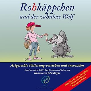 Rohkäppchen und der zahnlose Wolf: B.A.R.F. - Artgerechte Fütterung verstehen und anwenden. Das etwas andere B.A.R.F.-Buch für Hunde und Katzen von Dr. med. vet. Jutta Ziegler product image