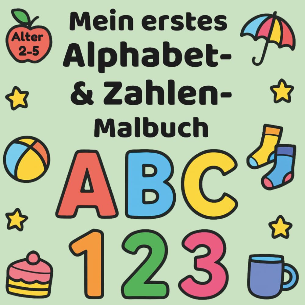 Mein erstes Alphabet- & Zahlen- Malbuch: Perfekt für Kinder im Alter von 2 bis 5 Jahren (Mein erstes Malbuch)
