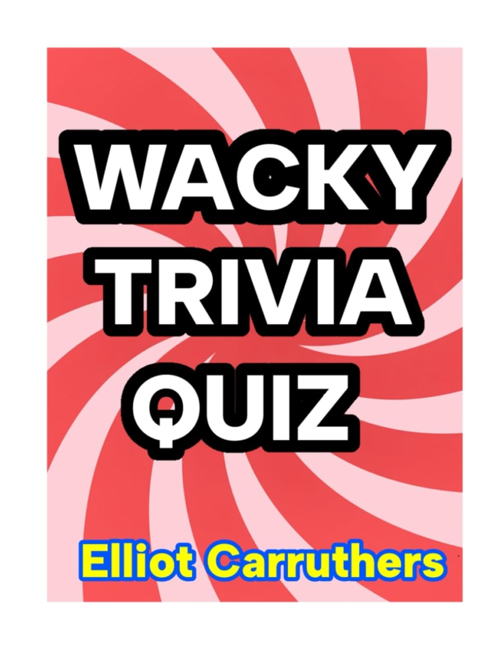 WACKY TRIVIA QUIZ (Wacky Words and Trivia)