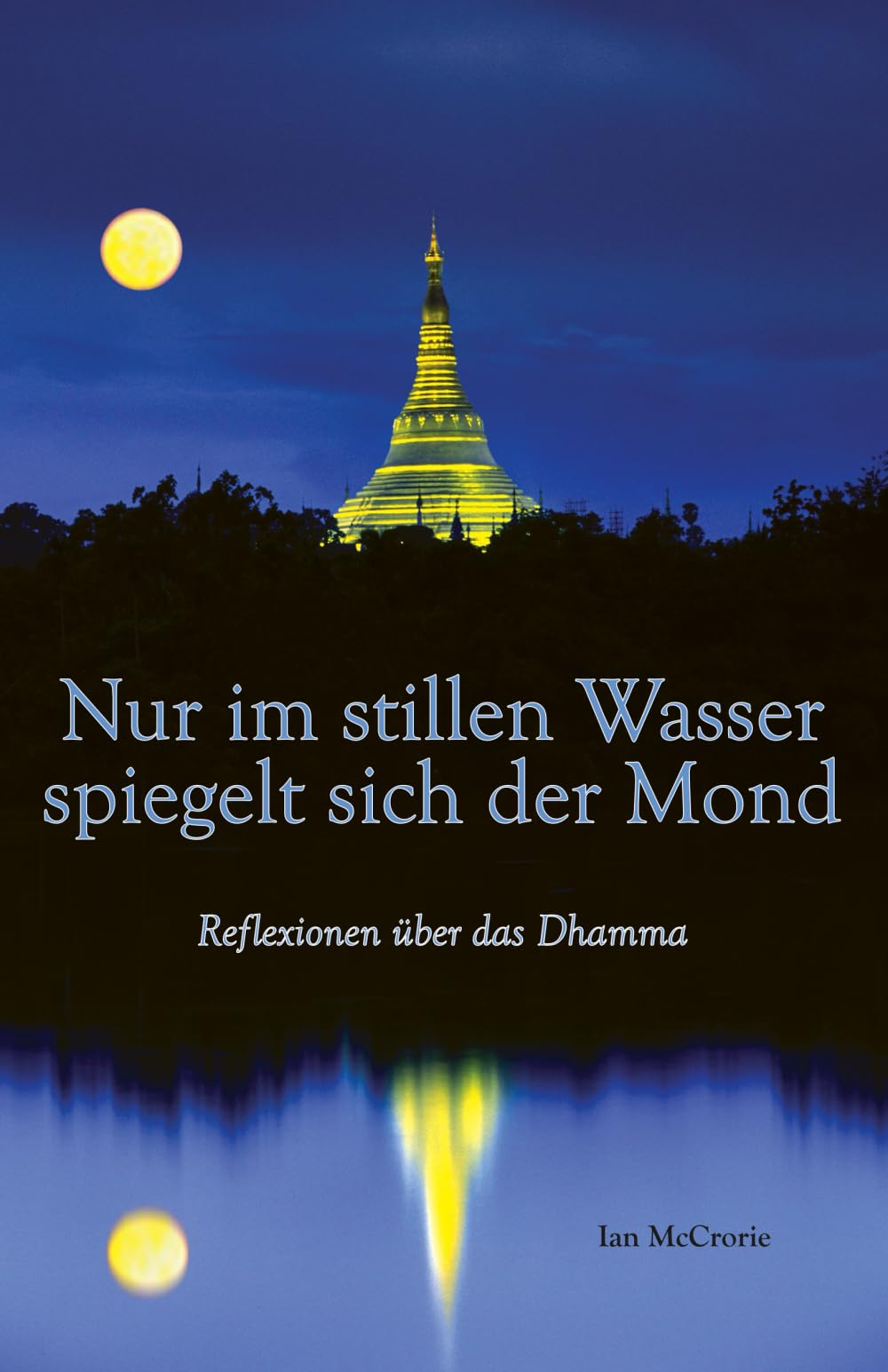 Nur im stillen Wasser spiegelt sich der Mond: Reflexionen über das Dhamma