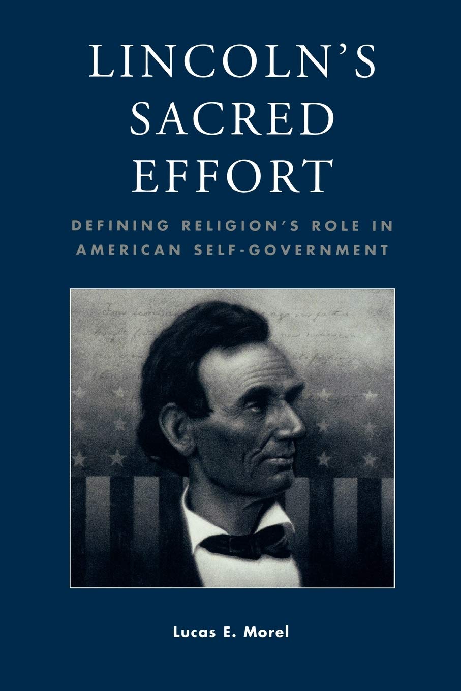 Lincoln's Sacred Effort: Defining Religion's Role in American Self-Government (Application of Political Theory)