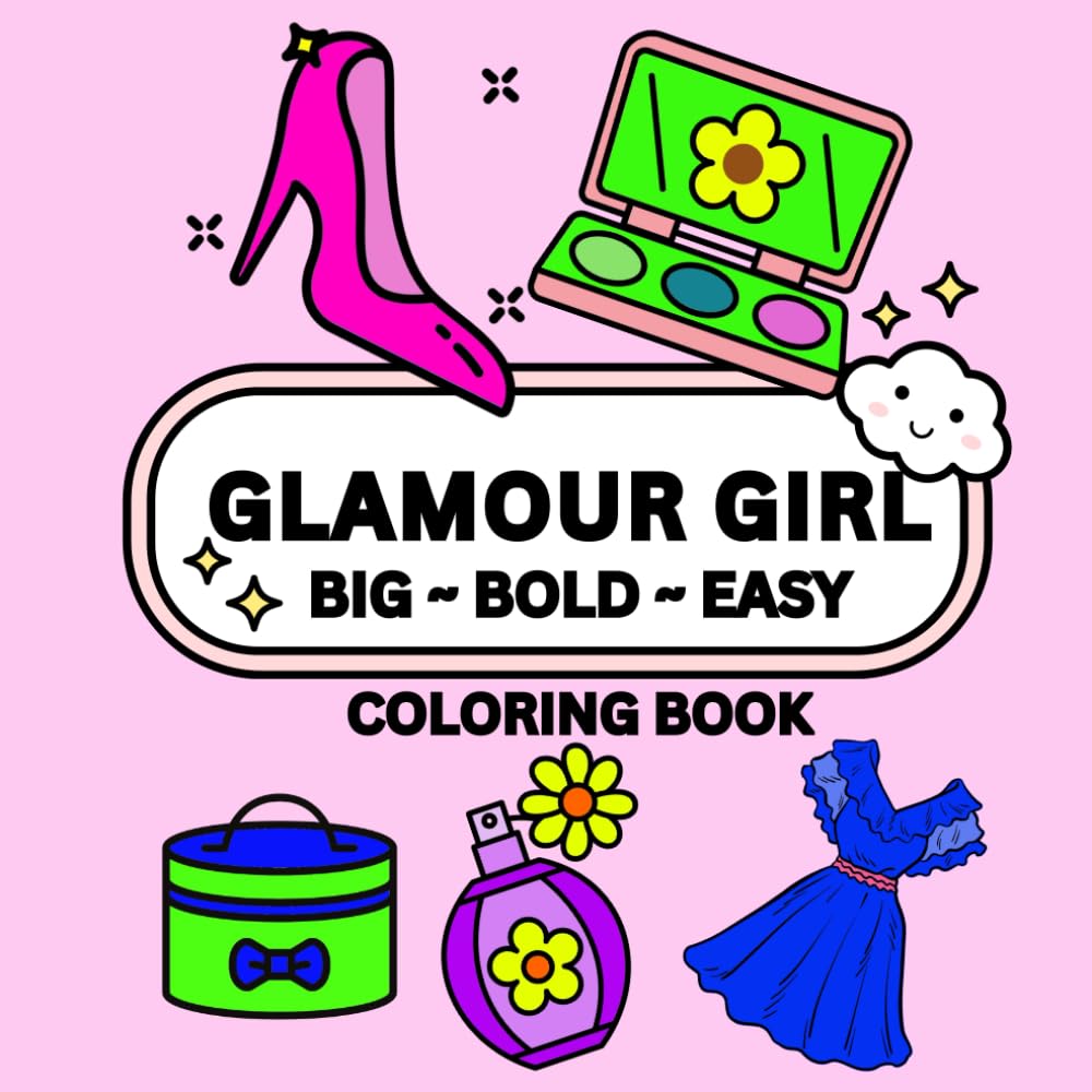 GLAMOUR GIRL: BIG~BOLD~EASY COLORING BOOK: LARGE PRINT FOR ALL AGES A GREAT STRESS RELIEVER AND RELAXING FUN