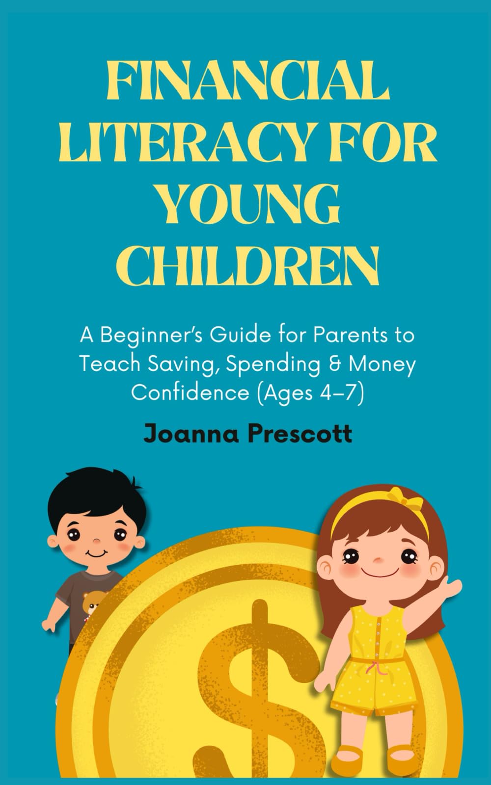 Financial Literacy for Young Children: A Beginner’s Guide for Parents to Teach Saving, Spending & Money Confidence (Ages 4–7) (Raising Future Thinkers)