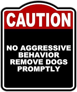 NO AGGRESSIVE BEHAVIOR REMOVE DOGS PROMPTLY Caution Red Black Aluminum Composite Sign 8.5 x 10 inches