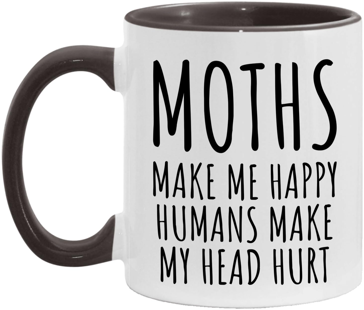 Funny Moths Mug - Funny Moths Gift - Moths Make Me Happy Humans Make My Head Hurt - White/Black - 11oz