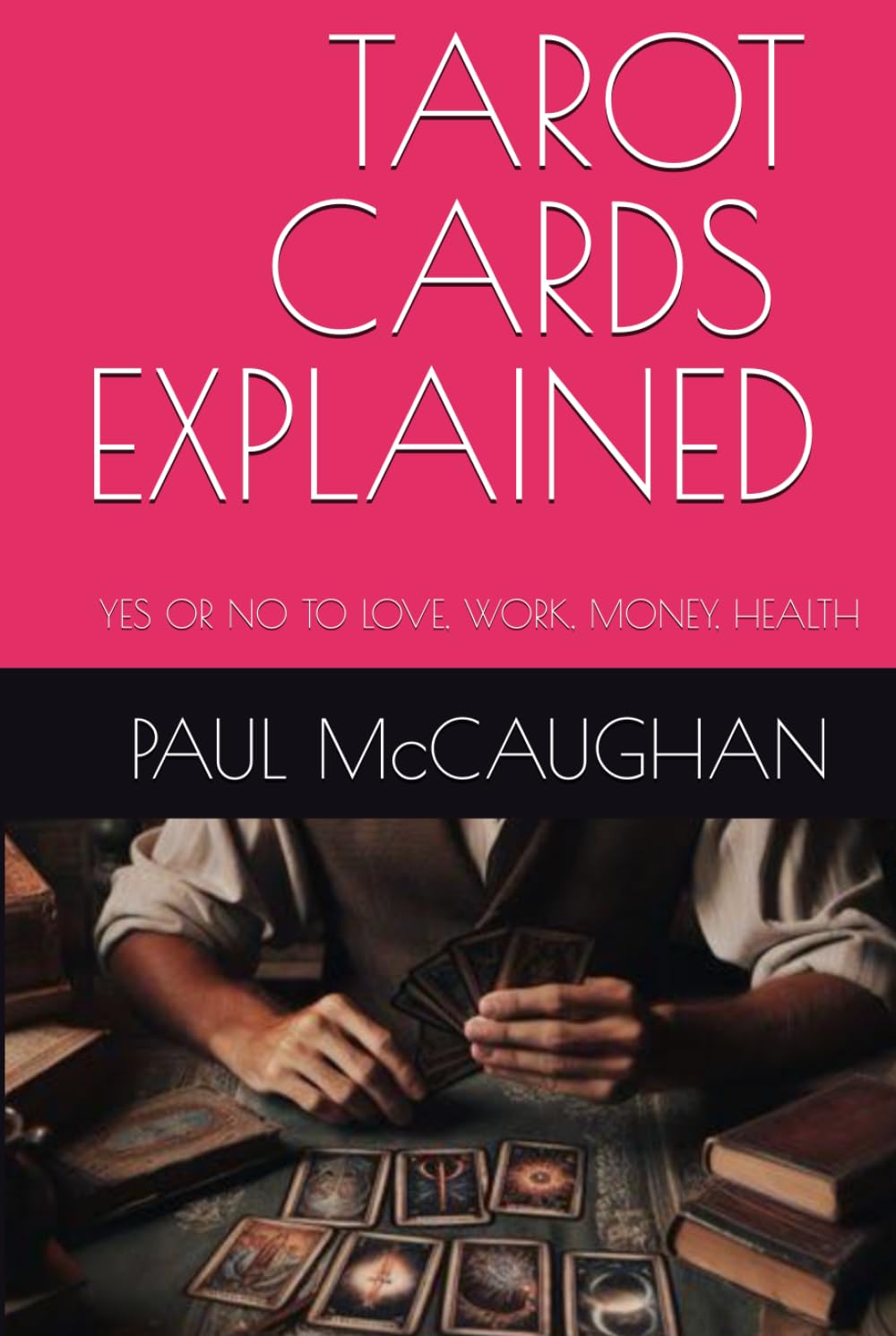 TAROT CARDS EXPLAINED: YES OR NO TO LOVE, WORK, MONEY, HEALTH