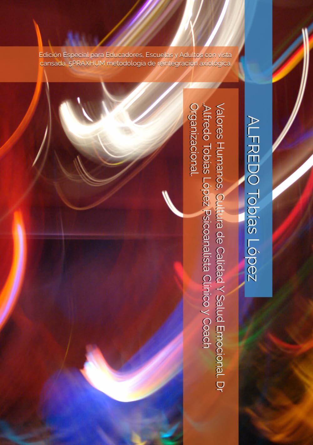 Valores Humanos, Cultura de Calidad Y Salud Emocional. Dr .Alfredo Tobías López Psicoanalista Clínico y Coach Organizacional.: Edición Especial para ... metodología de reintegración axiológica.