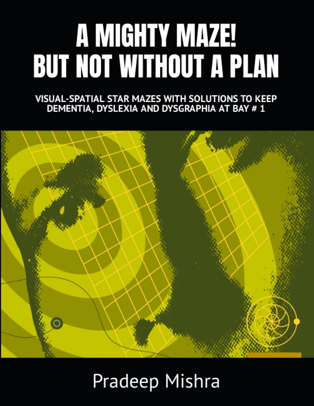 A MIGHTY MAZE! BUT NOT WITHOUT A PLAN: VISUAL-SPATIAL STAR MAZES WITH SOLUTIONS TO KEEP DEMENTIA, DYSLEXIA AND DYSGRAPHIA AT BAY # 1