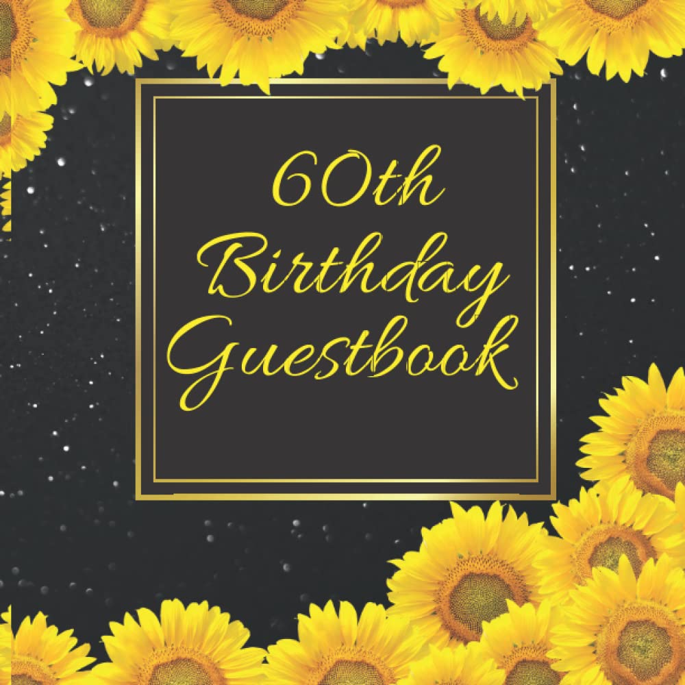 60th Birthday Guest Book: For Friends and Family To Write and Sign In (Guest Name, Message and The Best Memory), 60th Birthday Guestbook For Women and ... Party (Volume 42), 8.5" x 8.5",120 Pages.
