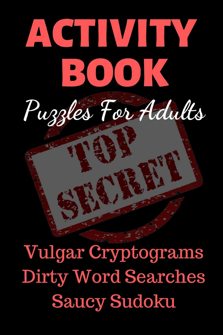 Activity Book Puzzles For Adults: Vulgar Cryptograms, Dirty Word Searches, Spicy Sudoku. Pocket Size Gag Gift. Sexy and Naughty.