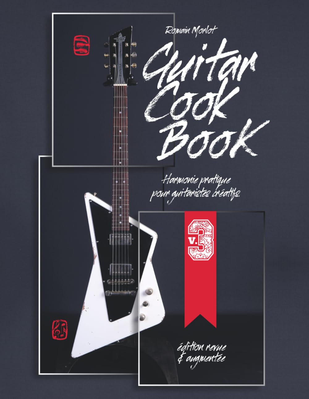 Guitar Cook Book v.3: harmonie pratique pour guitaristes créatifs, édition revue et augmentée