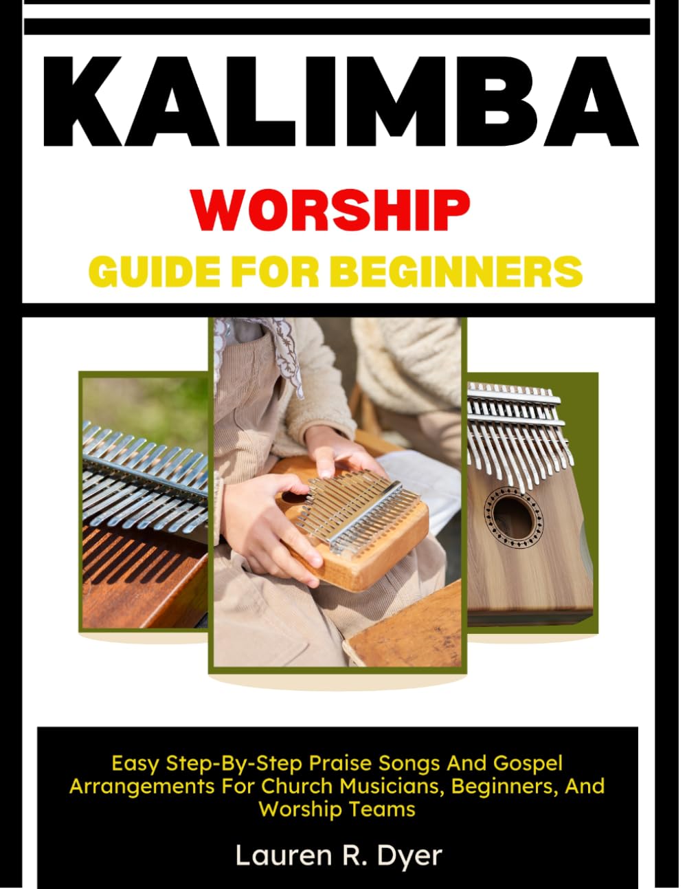 Kalimba Worship Guide For Beginners: Easy Step-By-Step Praise Songs And Gospel Arrangements For Church Musicians, Beginners, And Worship Teams