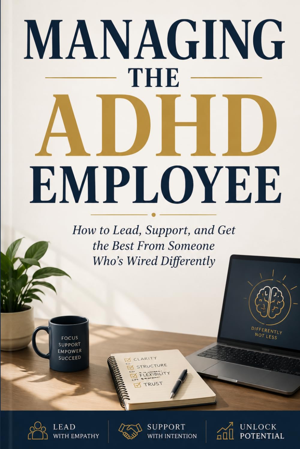 MANAGING THE ADHD EMPLOYEE: How to Lead, Support, and Get the Best From Someone Who’s Wired Differently