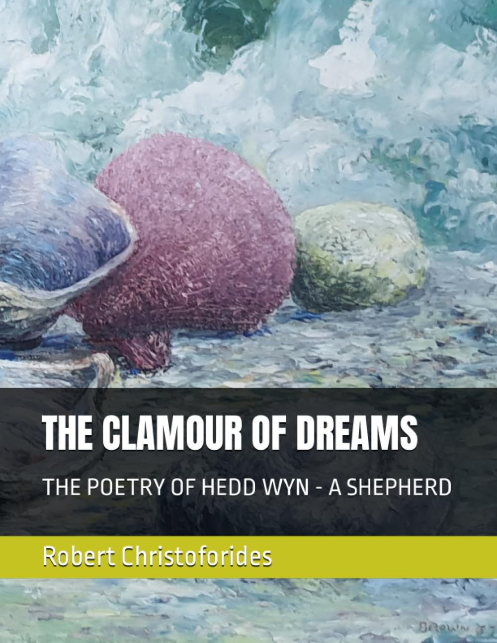 THE CLAMOUR OF DREAMS: THE POETRY OF HEDD WYN - A SHEPHERD