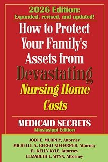 How To Protect Your Family's Assets From Devastating Nursing Home Costs: Medicaid Secrets 2026 (Mississippi Edition)