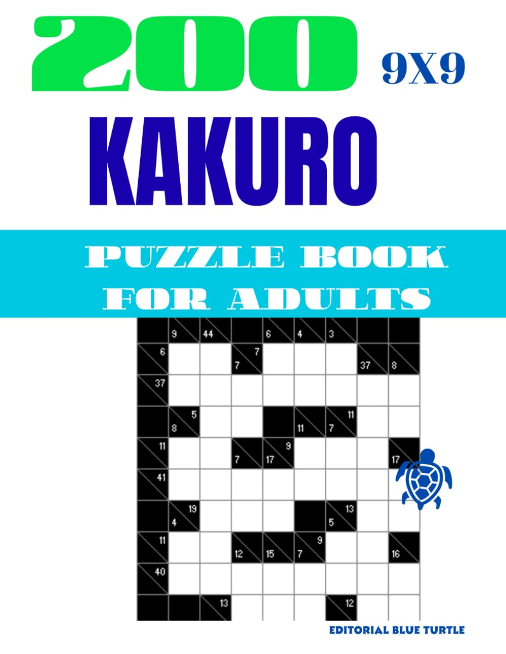 Kakuro 9×9 Book for Adults — 200 Puzzles: 200 Kakuro 9×9 Puzzles for Adults – Number Crossword Logic, Math Brain Games, and Daily Mental Training