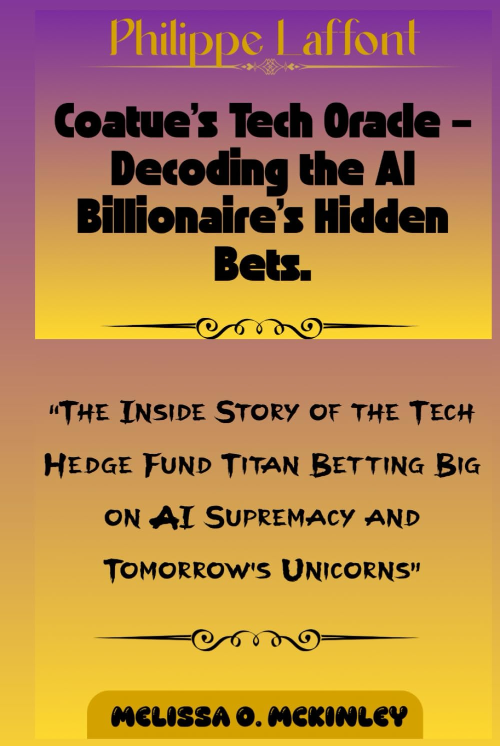 Philippe Laffont: Coatue’s Tech Oracle – Decoding the AI Billionaire’s Hidden Bets: “The Inside Story of the Tech Hedge Fund Titan Betting Big on AI Supremacy and Tomorrow’s Unicorns”