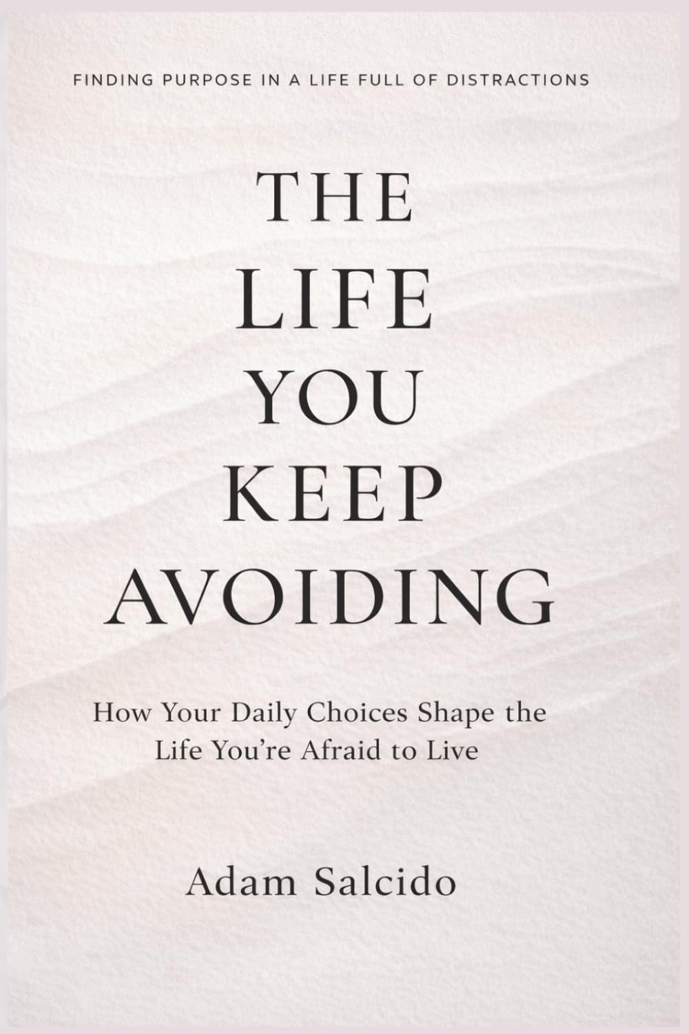 The Life You Keep Avoiding: How Your Daily Choices Shape the Life You’re Afraid to Live