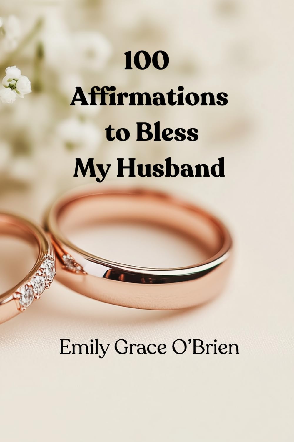 100 Affirmations to Bless My Husband: Christian affirmations for husband, Prayer for husband daily, Blessing your husband prayers