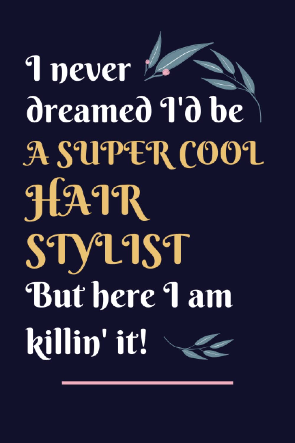 Hair Stylist Gifts: Lined Blank Notebook Journal, a Funny and Appreciation Thank You Gift for Hair Stylists to Write in
