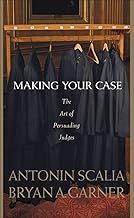 Scalia and Garner's Making Your Case: The Art of Persuading Judges