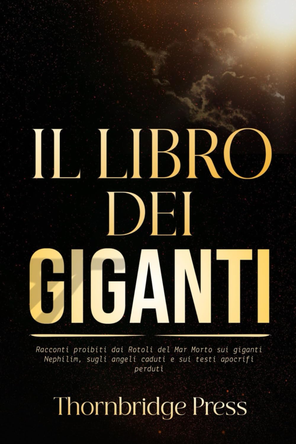 IL LIBRO DEI GIGANTI: Racconti proibiti dai Rotoli del Mar Morto sui giganti Nephilim, sugli angeli caduti e sui testi apocrifi perduti
