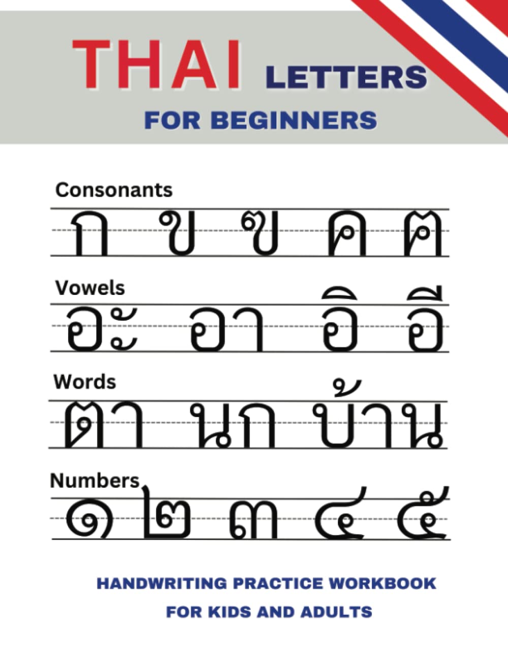Thai Letters Workbook: Learn to write Thai Letters, Thai vowels & mark tones, Thai Numbers, Thai Words. For Kids and Adults.